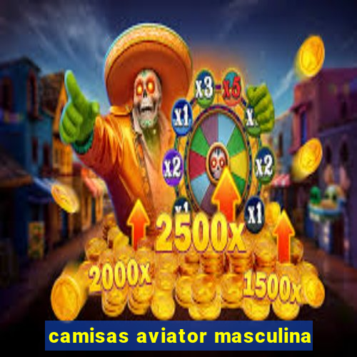 camisas aviator masculina